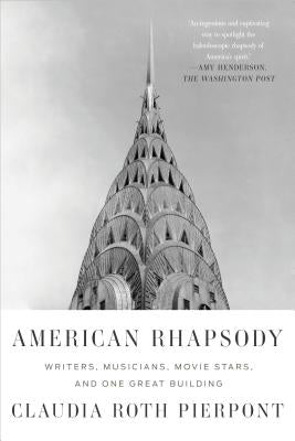 American Rhapsody: Writers, Musicians, Movie Stars, and One Great Building by Pierpont, Claudia Roth