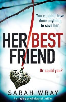 Her Best Friend: A gripping psychological thriller by Wray, Sarah
