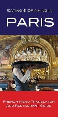 Eating & Drinking in Paris: French Menu Translator and Restaurant Guide by Herbach, Andy