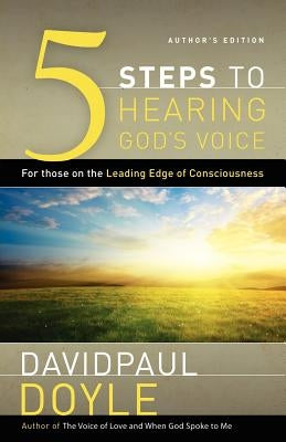 5 Steps to Hearing God's Voice: For Those on the Leading Edge of Consciousness (Author's Edition) by Doyle, DavidPaul