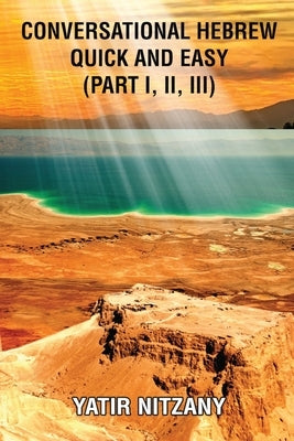 Conversational Hebrew Quick and Easy: Part I, II, III by Nitzany, Yatir