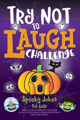 Try Not to Laugh Challenge Spooky Jokes for Kids: Hundreds of Family Friendly Jokes, Spooktacular Riddles, Fang-tastic Puns, Silly Halloween Knock-Kno by C. S. Adams