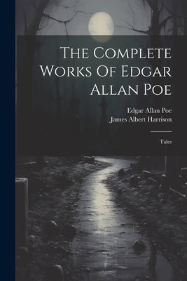 The Complete Works Of Edgar Allan Poe: Tales by Poe, Edgar Allan