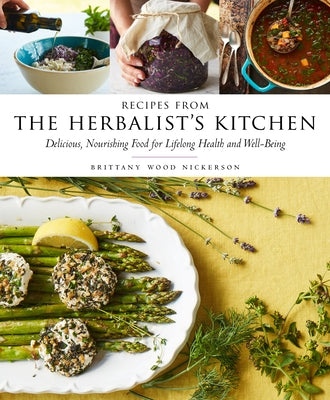 Recipes from the Herbalist's Kitchen: Delicious, Nourishing Food for Lifelong Health and Well-Being by Nickerson, Brittany Wood