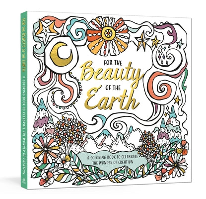 For the Beauty of the Earth: A Coloring Book to Celebrate the Wonder of Creation: A Nature Coloring Book by Ink &. Willow