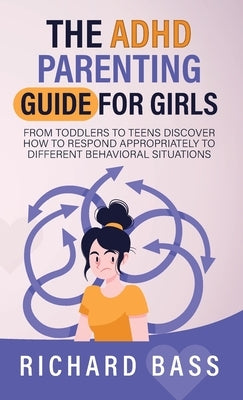 The ADHD Parenting Guide for Girls by Bass, Richard