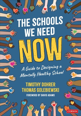 The Schools We Need Now: A Guide to Designing a Mentally Healthy School by Dohrer, Timothy