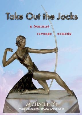 Take Out the Jocks: A feminist revenge comedy by Nest, Michael Wallace