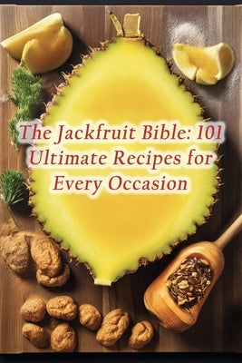 The Jackfruit Bible: 101 Ultimate Recipes for Every Occasion by Kido, Heavenly Hot Slices