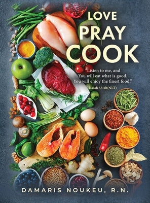 Love Pray Cook: Eat what is good and your soul will delight in the richest nutrient. Isaiah 55:2b by Noukeu, Damaris