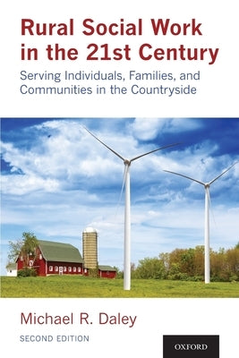 Rural Social Work in the 21st Century: Serving Individuals, Families, and Communities in the Countryside by Daley, Michael