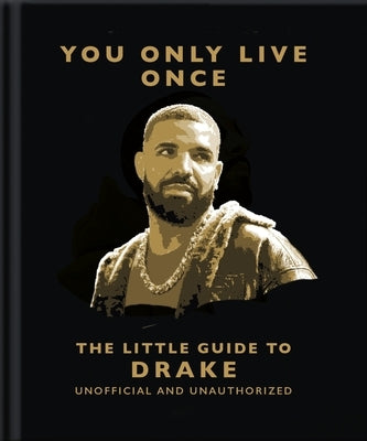 You Only Live Once: The Little Guide to Drake by Oh