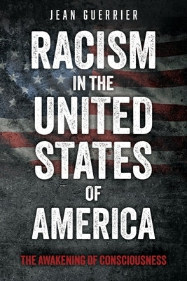 Racism in the United States of America: The Awakening of Consciousness by Guerrier, Jean