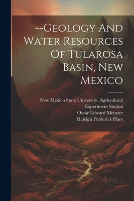 --geology And Water Resources Of Tularosa Basin, New Mexico by Meinzer, Oscar Edward