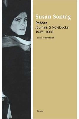 Reborn: Journals and Notebooks, 1947-1963 by Sontag, Susan