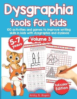 Dysgraphia tools for kids. 100 activities and games to improve writing skills in kids with dysgraphia and dyslexia. Volume 2. 5-7 years. Full Color Ed by Rogers, Kristy B.