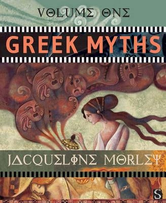 Greek Myths, Volume One by Morley, Jacqueline