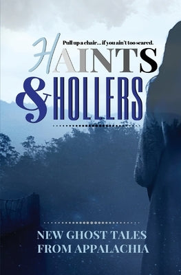 Haints and Hollers: New Ghost Tales from Appalachia by G'Fellers, Jeanne