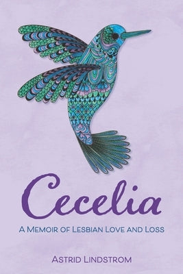 Cecelia: A Memoir of Lesbian Love and Loss by Lindstrom, Astrid