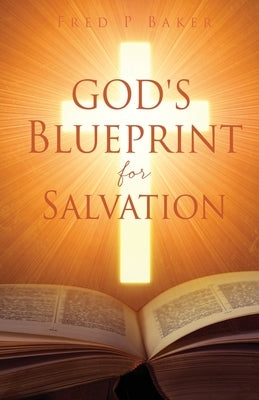 God's Blueprint for Salvation by Baker, Fred P.