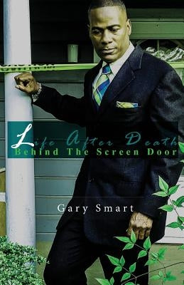 Life After Death: Behind the Screen Door by Smart, Gary