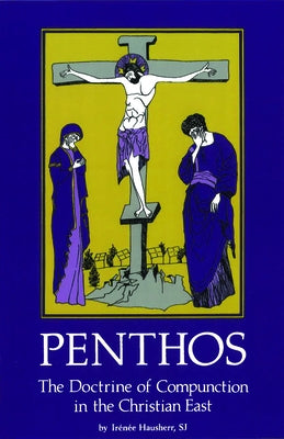 Penthos: The Doctrine of Compunction in the Christian East Volume 53 by Hausherr, Ir&#195;&#169;n&#195;&#169;e