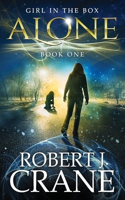 Alone: The Girl in the Box, Book 1 by Crane, Robert J.