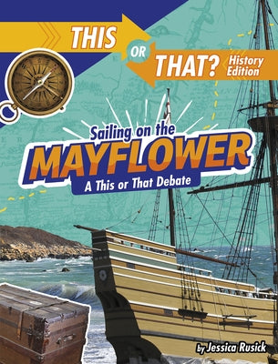 Sailing on the Mayflower: A This or That Debate by Rusick, Jessica