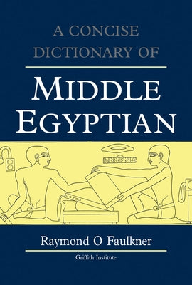 A Concise Dictionary of Middle Egyptian by Faulkner, Ro