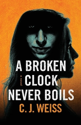 A Broken Clock Never Boils by Weiss, C. J.