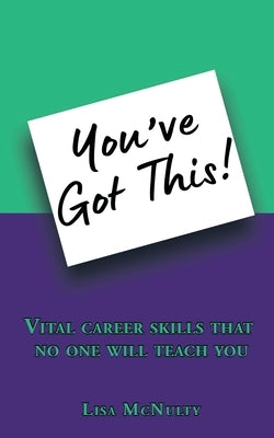 You've Got This!: Vital career skills that no one will teach you by McNulty, Lisa