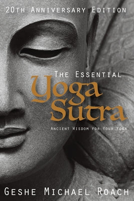 The Essential Yoga Sutra: Ancient Wisdom for Your Yoga by Roach, Geshe Michael