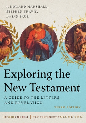 Exploring the New Testament: A Guide to the Letters and Revelation Volume 2 by Marshall, I. Howard