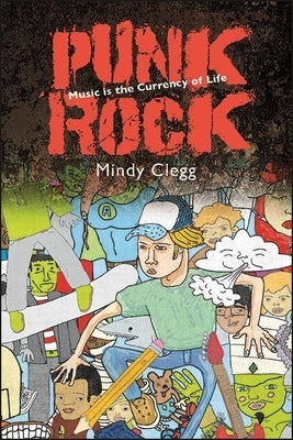 Punk Rock: Music Is the Currency of Life by Clegg, Mindy