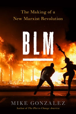 Blm: The Making of a New Marxist Revolution by Gonzalez, Mike