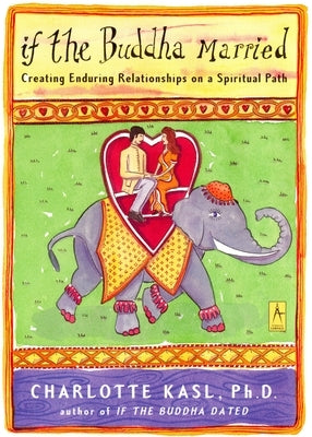 If the Buddha Married: Creating Enduring Relationships on a Spiritual Path by Kasl, Charlotte
