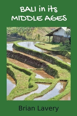 Bali in its Middle Ages by Lavery, Brian