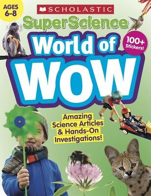 Superscience World of Wow (Ages 6-8) Workbook by Scholastic Teacher Resources