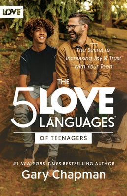 The 5 Love Languages of Teenagers: The Secret to Increasing Joy and Trust with Your Teen by Chapman, Gary