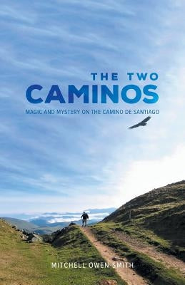 The Two Caminos: Magic and Mystery on the Camino de Santiago by Smith, Mitchell Owen