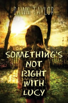 Something's Not Right with Lucy: An Intense Psychological Thriller by Taylor, Dawn