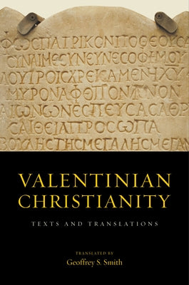 Valentinian Christianity: Texts and Translations by Smith, Geoffrey S.