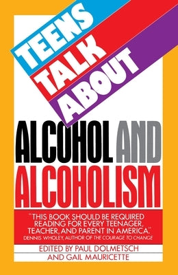 Teens Talk about Alcohol and Alcoholism by Dolmetsch, Paul