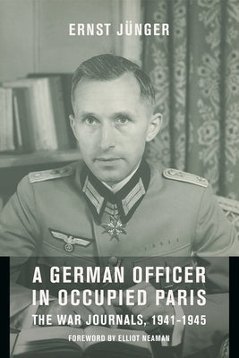 A German Officer in Occupied Paris: The War Journals, 1941-1945 by J&#195;&#188;nger, Ernst