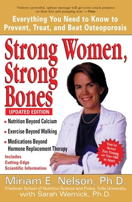 Strong Women, Strong Bones: Everything You Need to Know to Prevent, Treat, and Beat Osteoporosis, Updated Edition by Nelson, Miriam