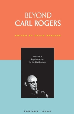 Beyond Carl Rogers by Brazier, David