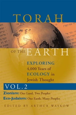 Torah of the Earth Vol 2: Exploring 4,000 Years of Ecology in Jewish Thought: Zionism & Eco-Judaism by Waskow, Arthur O.