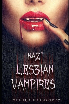 Nazi Lesbian Vampires by Hernandez, Stephen John