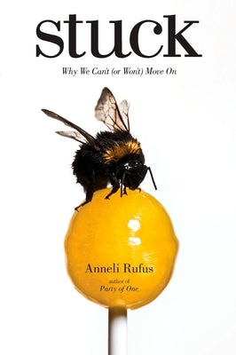 Stuck: Why We Can't (or Won't) Move On by Rufus, Anneli