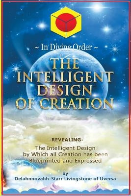 The Intelligent Design of Creation by Livingstone, Delahnnovahh-Starr